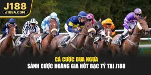 Cá Cược Đua Ngựa - Sảnh Cược Hoàng Gia Hốt Bạc Tỷ Tại J188