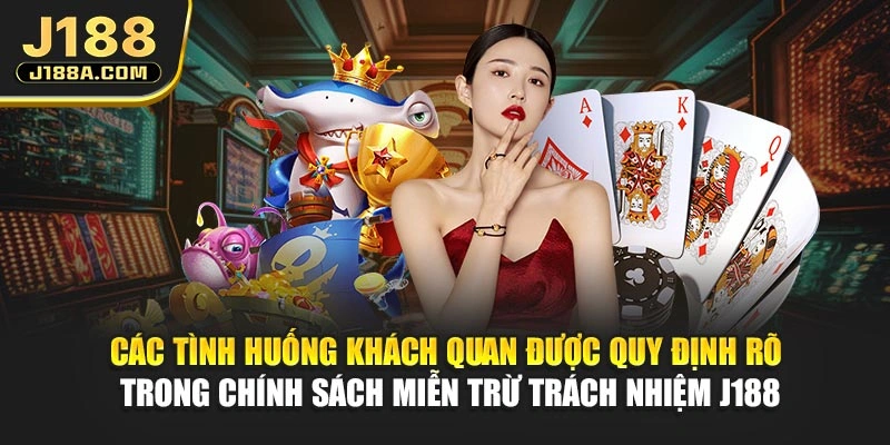 Các tình huống khách quan được quy định rõ trong chính sách miễn trừ trách nhiệm J188