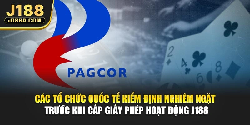 Các tổ chức quốc tế kiểm định nghiêm ngặt trước khi cấp giấy phép hoạt động J188