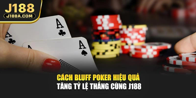 Cách Bluff Poker Hiệu Quả | Tăng Tỷ Lệ Thắng Cùng J188