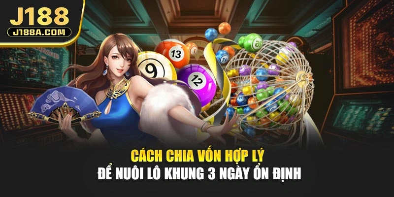 Cách chia vốn hợp lý để nuôi lô khung 3 ngày ổn định