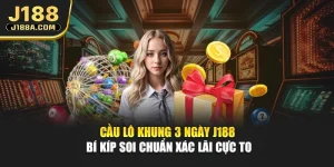 Cầu Lô Khung 3 Ngày J188 - Bí Kíp Soi Chuẩn Xác Lãi Cực To