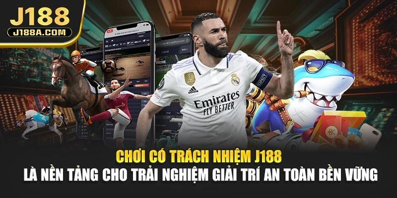 Chơi có trách nhiệm J188 là nền tảng cho trải nghiệm giải trí an toàn bền vững
