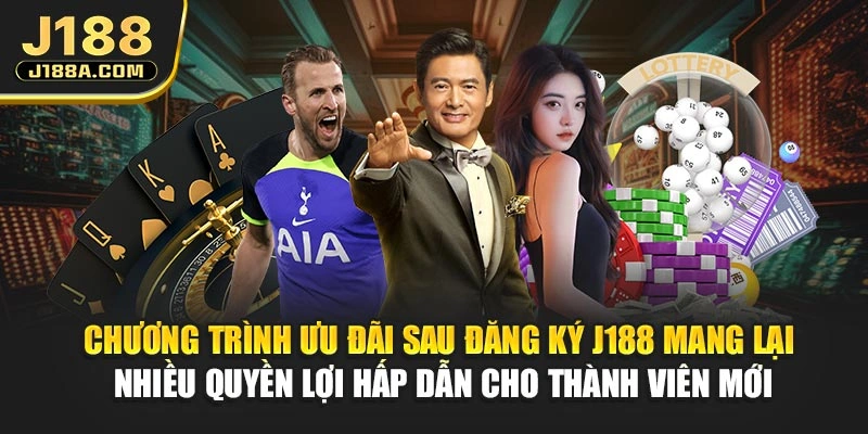Chương trình ưu đãi sau đăng ký J188 mang lại nhiều quyền lợi hấp dẫn cho thành viên mới
