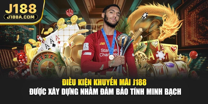 Điều kiện khuyến mãi J188 được xây dựng nhằm đảm bảo tính minh bạch