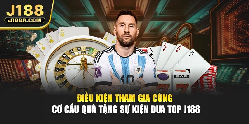 Điều kiện tham gia cùng cơ cấu quà tặng sự kiện đua top J188