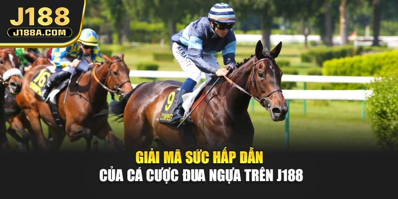 Giải mã sức hấp dẫn của cá cược đua ngựa trên J188