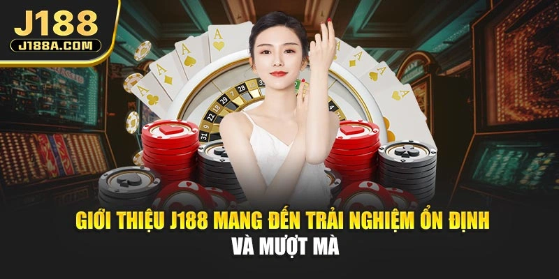 Giới thiệu J188 mang đến trải nghiệm ổn định và mượt mà
