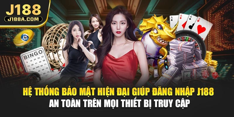 Hệ thống bảo mật hiện đại giúp đăng nhập J188 an toàn trên mọi thiết bị truy cập