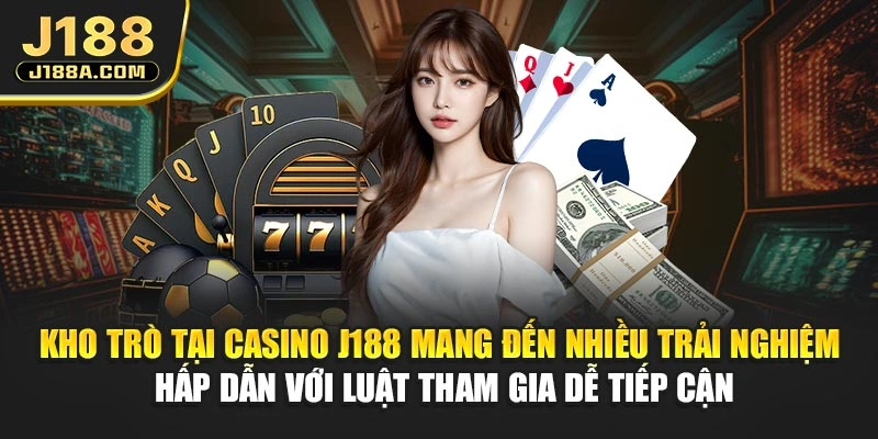 Kho trò tại Casino J188 mang đến nhiều trải nghiệm hấp dẫn với luật tham gia dễ tiếp cận