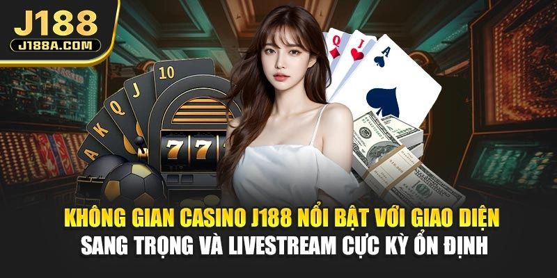 Không gian Casino J188 nổi bật với giao diện sang trọng và livestream cực kỳ ổn định