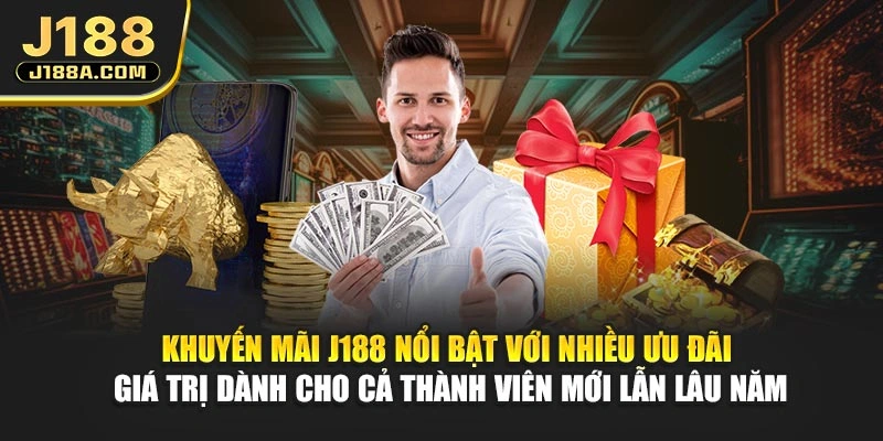 Khuyến mãi J188 nổi bật với nhiều ưu đãi giá trị dành cho cả thành viên mới lẫn lâu năm