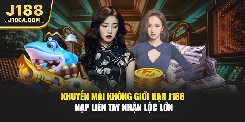 Khuyến Mãi Không Giới Hạn J188 - Nạp Liên Tay Nhận Lộc Lớn