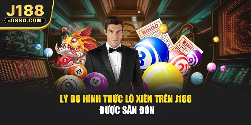 Lý do hình thức lô xiên trên J188 được săn đón