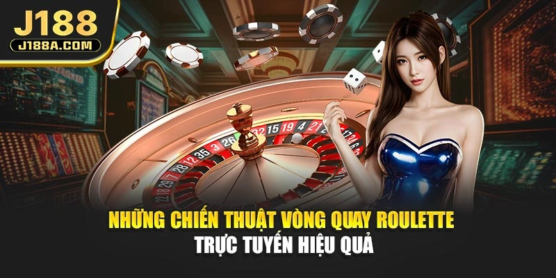 Những chiến thuật vòng quay roulette trực tuyến hiệu quả