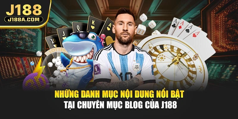 Những danh mục nội dung nổi bật tại chuyên mục blog của J188
