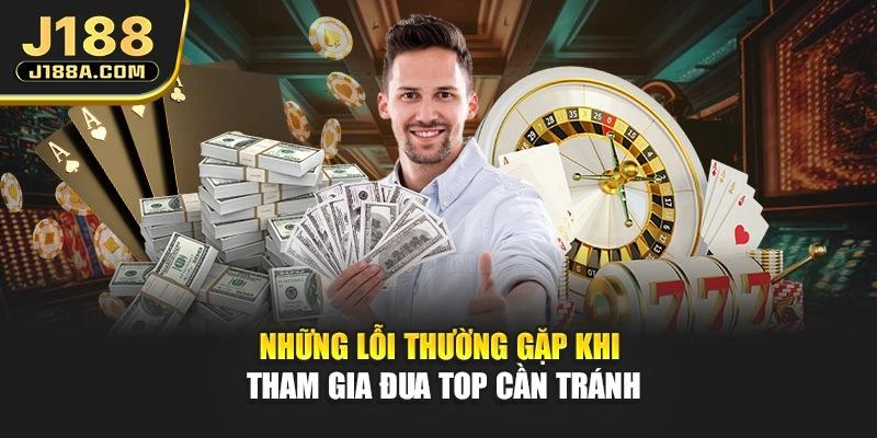 Những lỗi thường gặp khi tham gia đua top cần tránh