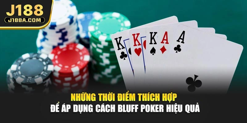 Những thời điểm thích hợp để áp dụng cách bluff poker hiệu quả