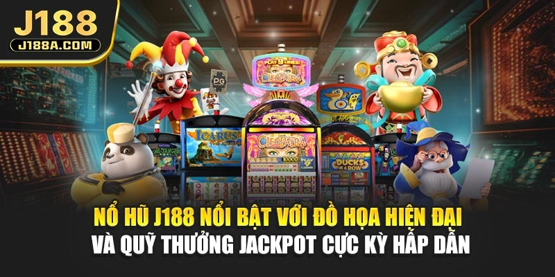 Nổ hũ J188 nổi bật với đồ họa hiện đại và quỹ thưởng Jackpot cực kỳ hấp dẫn