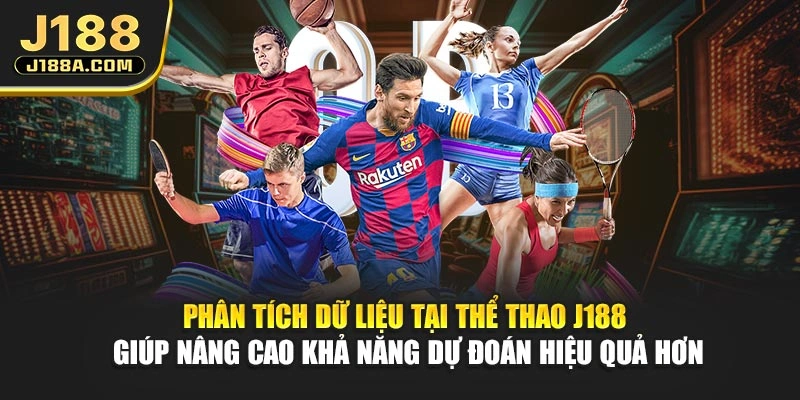 Phân tích dữ liệu tại thể thao J188 giúp nâng cao khả năng dự đoán hiệu quả hơn