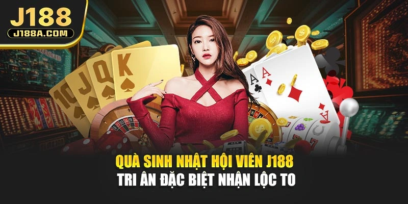 Quà Sinh Nhật Hội Viên J188 - Tri Ân Đặc Biệt Nhận Lộc To
