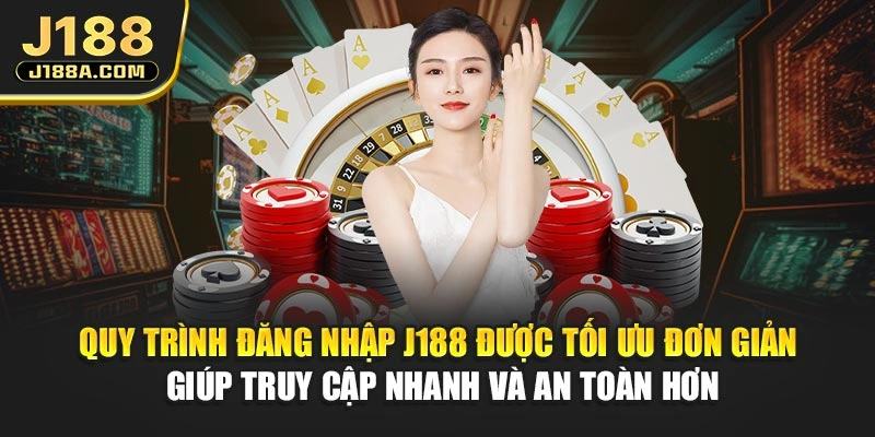 Quy trình đăng nhập J188 được tối ưu đơn giản giúp truy cập nhanh và an toàn hơn