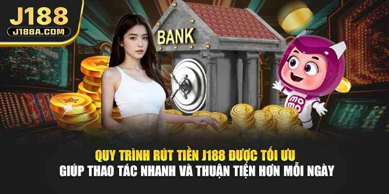 Quy trình rút tiền J188 được tối ưu giúp thao tác nhanh và thuận tiện hơn mỗi ngày