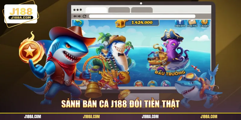 Sảnh bắn cá J188 đổi tiền thật