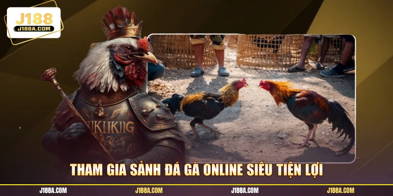 Tham gia sảnh đá gà online siêu tiện lợi