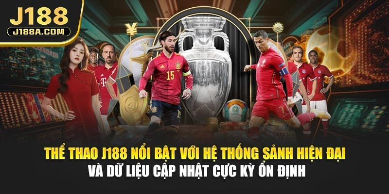 Thể thao J188 nổi bật với hệ thống sảnh hiện đại và dữ liệu cập nhật cực kỳ ổn định