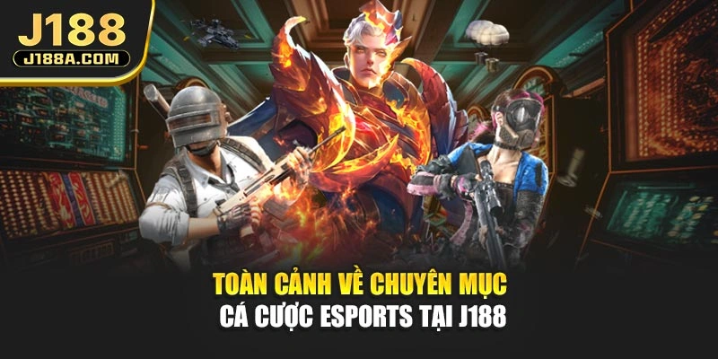 Toàn cảnh về chuyên mục cá cược eSports tại J188