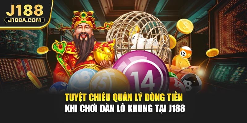Tuyệt chiêu quản lý dòng tiền khi chơi dàn lô khung tại J188