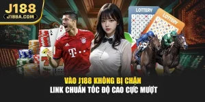 Vào J188 Không Bị Chặn - Link Chuẩn Tốc Độ Cao Cực Mượt