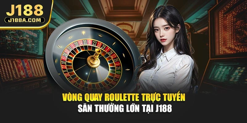 Vòng Quay Roulette Trực Tuyến | Săn Thưởng Lớn Tại J188